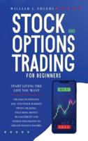 STOCK AND OPTIONS TRADING FOR BEGINNERS: Start Living the Life You Want Thanks to Options, Day, and Stock Market Swing Trading. Including Money Management and Other Strategies to Create Passive Income
