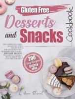 GLUTEN-FREE SNACKS AND DESSERTS COOKBOOK: The complete guide to gluten and grain free for your healthy dessert and snack. 200 easy recipes including cookies, bread, brownies, cupcakes for kids.