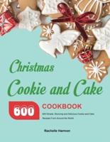 Christmas Cookie and Cake Cookbook: 600 Simple, Stunning and Delicious Cookie and Cake Recipes From Around the World