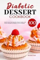 Diabetic Dessert Cookbook: 100 Quick & Easy Keto Desserts, Bread, Cookies, and Snacks Recipes for Diabetic and Pre-Diabetic