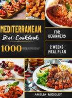 Mediterranean Diet Cookbook for Beginners: 1000 Quick, Easy and Healthy Mediterranean Diet Recipes with 2 Weeks Meal Plan