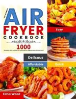 The Ultimate Air Fryer Cookbook: 1000 Affordable, Quick and Easy Air Fryer Recipe for Beginners and Advanced Users