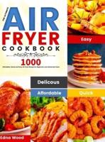The Ultimate Air Fryer Cookbook: 1000 Affordable, Quick and Easy Air Fryer Recipe for Beginners and Advanced Users