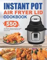 Instant Pot Air Fryer Lid Cookbook: 550 Affordable, Effortless and Delicious Instant Pot Air Fryer Lid Recipes for Beginners and Advanced Users