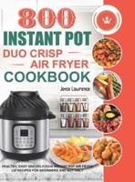 800 Instant Pot Duo Crisp Air Fryer Cookbook: Healthy, Easy and Delicious Instant Pot Duo Crisp Air Fryer Recipes for Beginners and Not Only