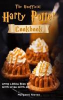 The Unofficial Harry Potter Cookbook: Amazing &amp; Delicious Recipes for Wizards and Non-Wizards Alike