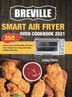 Breville Smart Air Fryer Oven Cookbook 2021: 350 Quick, Easy and Affordable, Air Fryer Oven Recipes for Living and Eating Healthy Every Day