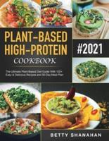 Plant-Based High-Protein Cookbook: The Ultimate Plant-Based Diet Guide With 100+ Easy & Delicious Recipes and 30-Day Meal Plan