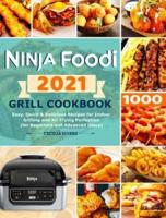 Ninja Foodi Grill Cookbook 2021: Easy, Quick &amp; Delicious Recipes for Indoor Grilling and Air Frying Perfection (for Beginners and Advanced Users)