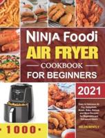 Ninja Foodi Air Fryer Cookbook for Beginners 2021: Easy &amp; Delicious Air Fry, Dehydrate, Roast, Bake, Reheat, and More Recipes for Beginners and Advanced Users