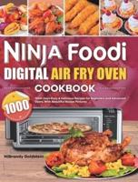 NINJA FOODI DIGITAL AIR FRY OVEN COOKBOOK 1000: 1000-Days Easy & Delicious Recipes for Beginners and Advanced Users. With Beautiful Recipe Pictures