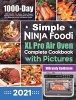 Simple Ninja Foodi XL Pro Air Oven Complete Cookbook with Pictures: 1000-Day Air Fry, Bake, Toast, Bagel, Reheat, Pizza, and Dehydrate Recipes for Beginners and Advanced Users