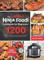 The latest Ninja Foodi Cookbook for Beginners 2021: 1200-Day Easy & Delicious Air Fryer, Pressure Cooker, Broil, Dehydrate, and Slow Cook Recipes for Beginners and Advanced Users