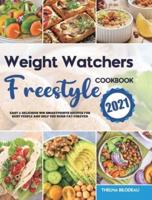 Weight Watchers Freestyle Cookbook 2021: Easy &amp; Delicious WW SmartPoints Recipes for Busy People and Help You Burn Fat Forever