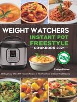Weight Watchers Instant Pot Freestyle Cookbook 2021: 350-Days Easy &amp; New WW Freestyle Recipes to Heal Your Body and Lose Weight Quickly