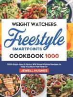 Weight Watchers Freestyle SmartPoints Cookbook 1000: 1000-Days Easy & Quick WW SmartPoints Recipes to Help You Burn Fat Forever