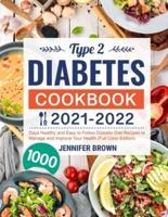 Type 2 Diabetes Cookbook 2021-2022: 1000 Days Healthy and Easy to Follow Diabetic Diet Recipes to Manage and Improve Your Health (Full Color Edition)