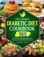 The Ultimate Diabetic Diet Cookbook: 365 Days Type 2 Diabetes Recipes for Beginners and the Newly Diagnosed