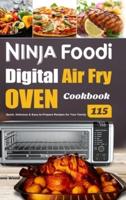 Ninja Foodi Digital Air Fry Oven Cookbook: 115 Quick, Delicious &amp; Easy-to-Prepare Recipes for Your Family