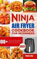 Ninja Air Fryer Cookbook for Beginners: 100+ Quick, Easy and Delicious Recipes for the Ninja Air Fryer and Max XL (Beginners and Advanced Users)