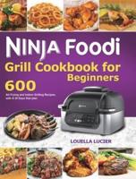 Ninja Foodi Grill Cookbook for Beginners: 600 Air Frying and Indoor Grilling Recipes, with A 30 Days Diet plan