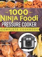 1000 Ninja Foodi Pressure Cooker Complete Cookbook: Amazing &amp; Easy Air Fry, Pressure Cook, Slow Cook, Dehydrate, and More Recipes for Beginners and Advanced Users