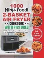 Ninja Foodi 2-Basket Air Fryer Cookbook with Pictures: 1000-Day Quick, Easy and Delicious Recipes for the Beginners and Advanced Users