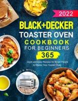 Black+Decker Toaster Oven Cookbook for Beginners 2022: 365 Quick and Easy Recipes for Smart People to Master Your Toaster Oven