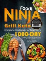 Ninja Foodi Grill Keto Complete Cookbook for Beginners: 1000-Day Low-Carb Keto Healthy Recipes for Beginners and Advanced Users