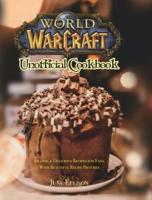 World of Warcraft Unofficial Cookbook: Amazing &amp; Delicious Recipes for Fans. With Beautiful Recipe Pictures