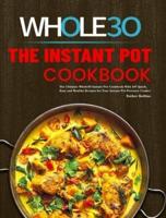 The Instant Pot Whole30 Cookbook: The Ultimate Whole30 Instant Pot Cookbook With 107 Quick, Easy and Healthy Recipes for Your Instant Pot Pressure Cooker