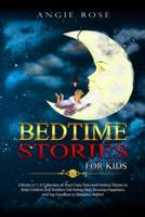 Bedtime Stories For Kids: 2 Books in 1, A Collection of Short Fairy Tales and Fantasy Stories to Help Children and Toddlers Fall Asleep Fast. Develop Happiness and Say Goodbye to Sleepless Nights!
