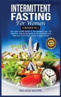 INTERMITTENT FASTING FOR WOMEN: Get Great Results Thanks To The Ketogenic Diet. The Beginners' Step By Step Guide For Fat And Weight Loss. Take Care Of Your Body, And Be A Happy Woman.