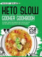 KETO SLOW COOKER COOKBOOK:  The Ultimate, Complete and Exhaustive Guide to Keto Diet with 250 Tasty and Yummy Keto Recipes Easy to Cook Also for Beginners