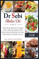 Dr Sebi Alkaline Diet 2 in 1:: Dr Sebi Diet and Alkaline Diet.The Complete  Guide to  Alkaline Diet.Cookbook with 120 Recipes to Detox your Body.Weight Loss, Cleanse Kidneys, Herpes Cures, Treatment and Cures.
