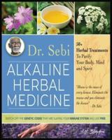 Dr. Sebi Alkaline Herbal Medicine: 50+ Herbal Treatments to Purify Body, Mind and Spirit   Switch Off The Genetic Codes That Are Slaying Your Immune System and Live Free