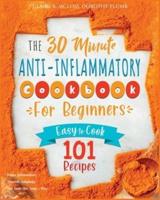 The 30-Minute Anti-Inflammatory Diet Cookbook for Beginners: 101 Easy-To-Cook Recipes to Reduce Inflammations   Stimulate Autophagy   Slow Down Skin Aging &amp; More