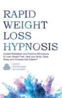 Rapid Weight Loss Hypnosis: Guided Meditation and Positive Affirmations to Lose Weight Fast, Heal your Body, Deep Sleep and Increase Self-Esteem