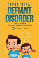 Oppositional Defiant Disorder: A Parents' Guidebook for Children and Adolescents with O.D.D. (All you need from theory to practical strategies)