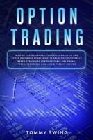 OPTION TRADING: A guide for beginners. Technical analysis and stock exchange strategies. 10 secret scientifically based strategies for profitable day swing, forex, technical analysis and passive income
