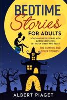 Bedtime Stories for Adults: Soothing Sleep Stories with Guided Meditation. Let Go of Stress and Relax. Thе Vampire and other stories!