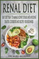 Renal Diet: Easy Diet Plan to manage Kidney Disease and Avoiding Dialysis. Cookbook and Recipes for Beginners