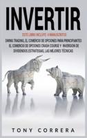 INVERTIR: ESTE LIBRO INCLUYE: 4 MANUSCRITOS, SWING TRADING, EL COMERCIO DE OPCIONES PARA PRINCIPIANTES, EL COMERCIO DE OPCIONES CRASH COURSE Y  INVERSION DE DIVIDENDOS.ESTRATEGIAS, LAS MEJORES TÉCNICAS