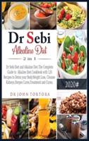 Dr Sebi Alkaline Diet 2 in 1: Dr Sebi Diet and Alkaline Diet.The Complete  Guide to  Alkaline Diet.Cookbook with 120 Recipes to Detox your Body.Weight Loss, Cleanse Kidneys, Herpes Cures, Treatment and Cures.