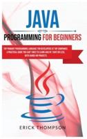 Java Programming for Beginners: Top Primary Programming Language for Developers at Top Companies. a Practical Guide you Can't Miss to Learn Java in 7 Days or Less, with Hands-on Projects.