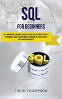 Sql for Beginners: The Fundamental Language for Data Science to Mastering Databases. An Essential Guide you Can't Miss to Learn Sql in 7 Days or Less, with Hands-on Projects.
