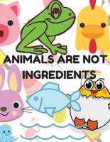 Animals Are Not Ingredients, Vegan Coloring Book for Kids