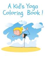 A KID'S YOGA COLORING BOOK: Yoga Poses and Asanas for Kids Coloring Book and Activity Book