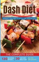 Dash Diet: THE COMPLETE GUIDE - Improve your Health with a Low-Sodium Diet. 130 Delicious Recipes, 30-Day Diet Meal Plan,  All Tips for Success