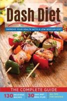 Dash Diet: THE COMPLETE GUIDE - Improve your Health with a Low-Sodium Diet. 130 Delicious Recipes, 30-Day Diet Meal Plan,  All Tips for Success